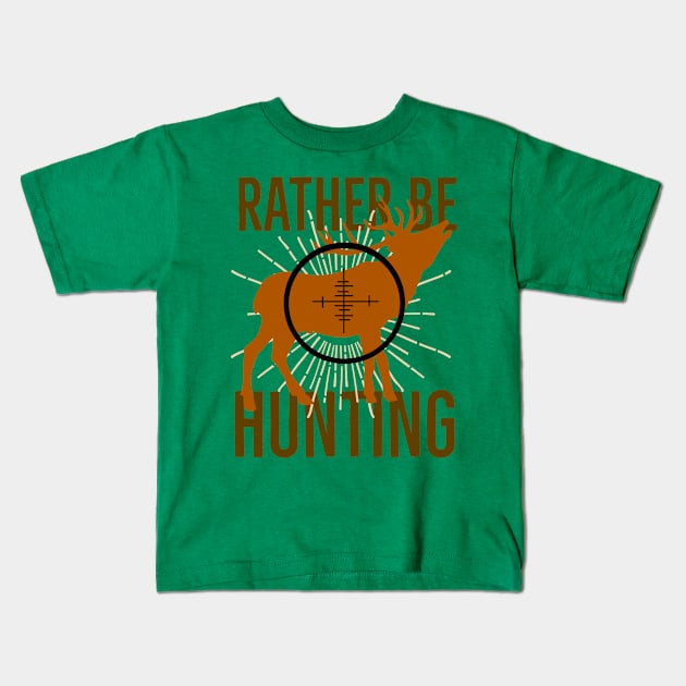 I’d Rather Be Hunting Kids T-Shirt by narekmug